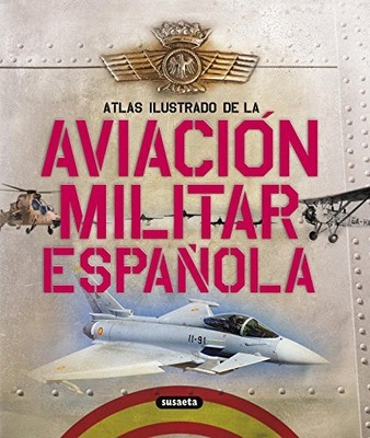 Aviacion Militar Española (Atlas Ilustrado)