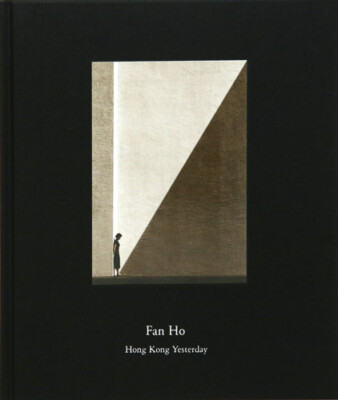 新品　Fan Ho Hong Kong Yesterday HONG KONG YESTERDAY BOOK BY FAN HO | eBay