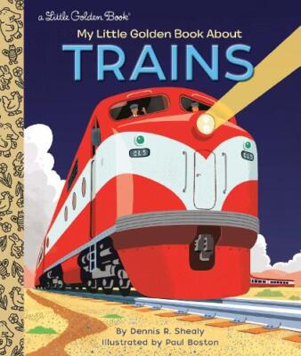 Paul Boston Dennis R. Shealy My Little Golden Book About Trains (Hardback)