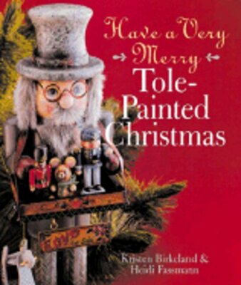 Have a Very Merry Tole-Painted Christmas by Kristen Birkeland: New