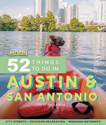 Moon 52 Things to Do in Austin & San Antonio: Local Spots, Outdoor Recreatio...