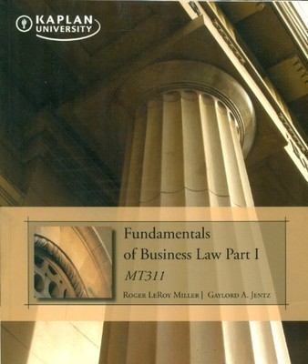 FUNDAMENTALS OF BUSINESS LAW PART I MT311 KAPLAN By Roger Leroy Miller; Gaylord