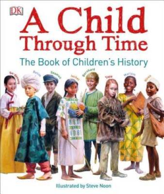 A Child Through Time: The Book of Children's History - Hardcover - GOOD