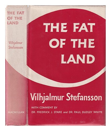 Stefansson, Vilhjalmur (1879-1962) The Fat Of The Land / With Comment By Frederi