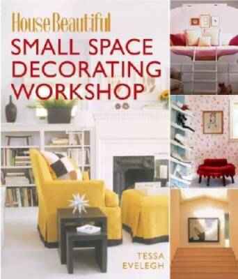 Small Space Decorating Workshop (House Beautiful) - Hardcover - GOOD
