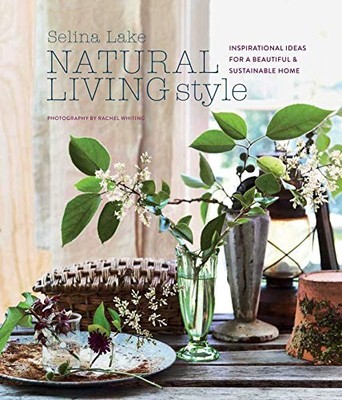 Natural Living Style: Inspirational ideas for a beautiful and... by Lake, Selina