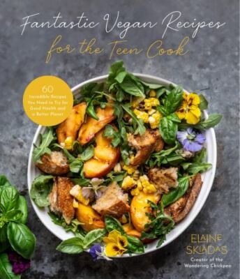 Fantastic Vegan Recipes for the Teen Cook: 60 Incredible Recipes You Need to Try