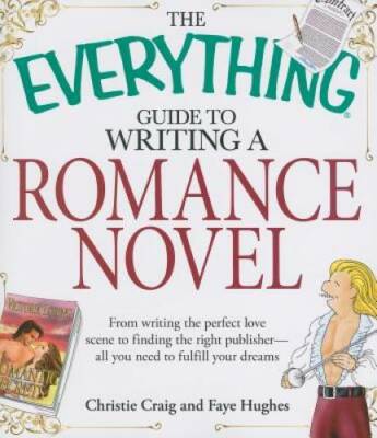 The Everything Guide to Writing a Romance Novel: From writing the perfect - GOOD