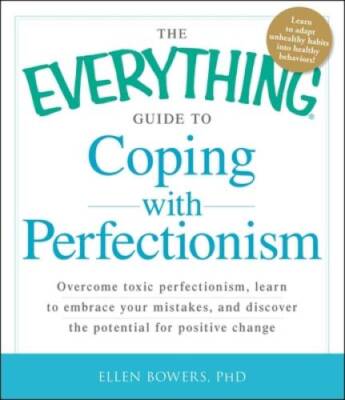 The Everything Guide to Coping with Perfectionism: Overcome Toxic Perfect - GOOD
