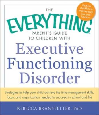 The Everything Parent's Guide to Children with Executive Functioning - VERY GOOD