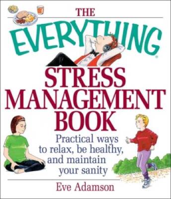 The Everything Stress Management Book: Practical Ways to Relax, Be Health - GOOD