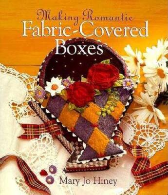 Making Romantic Fabric-Covered Boxes - Hardcover By Hiney, Mary Jo - GOOD