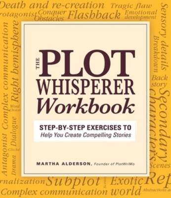 Plot Whisperer Workbook: Step-By-Step Exercises to Help You Create Compelling