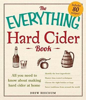 The Everything Hard Cider Book: All you need to know about making hard cider at