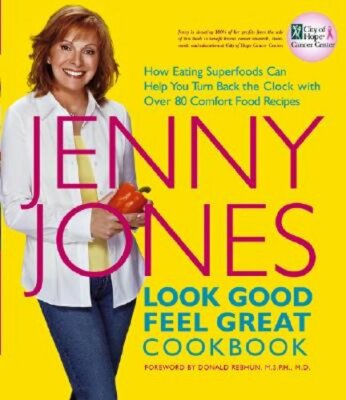 Look Good, Feel Great Cookbook: How Eating Superfoods Can Help You Turn Back the