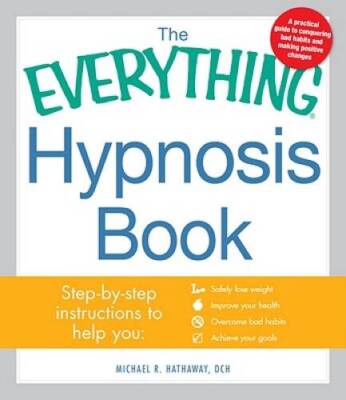 The Everything Hypnosis Book: Safe, Effective Ways to Lose Weight, Improve - NEW