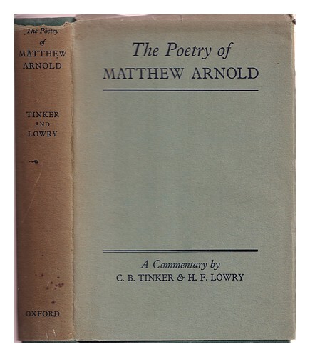 Tinker, Chauncey Brewster (1876-1963) The Poetry Of Matthew Arnold : A Commentar