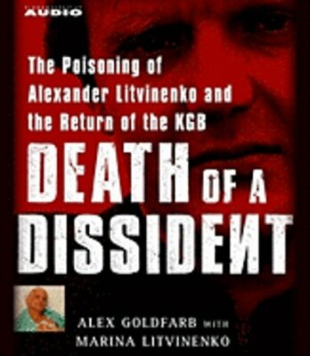 Death of a Dissident: The Poisoning of Alexander Litvinenko and the Return of