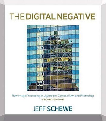 THE DIGITAL NEGATIVE: RAW IMAGE PROCESSING IN LIGHTROOM, By Jeff Schewe **NEW**