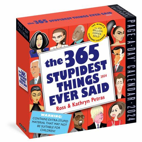 365 Stupidest Things Ever Said Page-A-Day Calendar 2024 : A Daily Dose ...