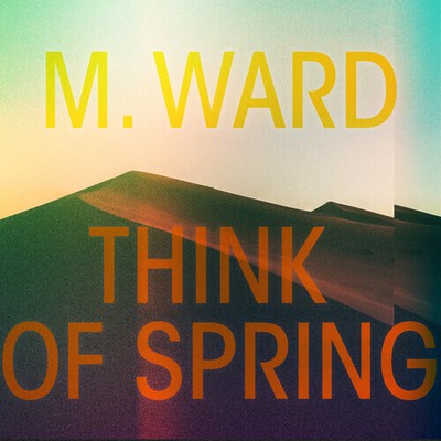 Think Of Spring - M. Ward - CD