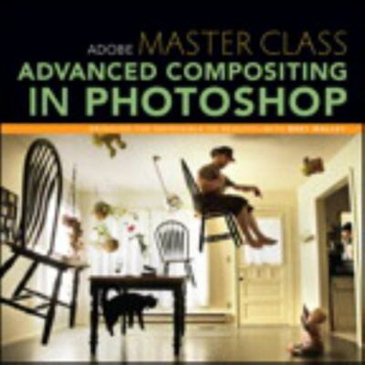 Adobe Master Class: Advanced Compositing in Photoshop by Malley, Bret