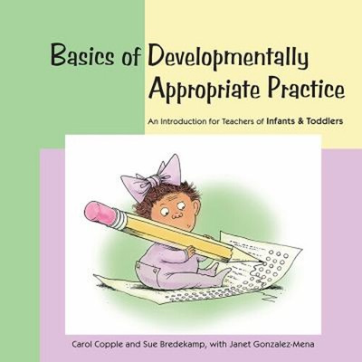 Basics of Developmentally Appropriate Practice : An Introduction