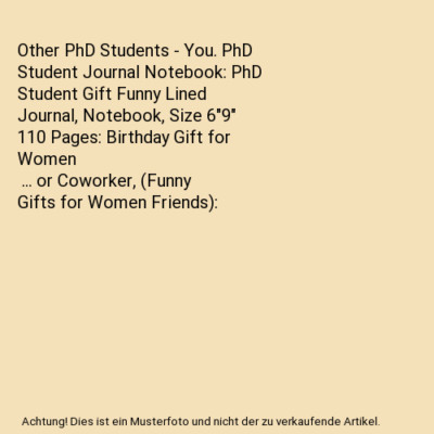 Other PhD Students - You. PhD Student Journal Notebook: PhD Student Gift Funny L