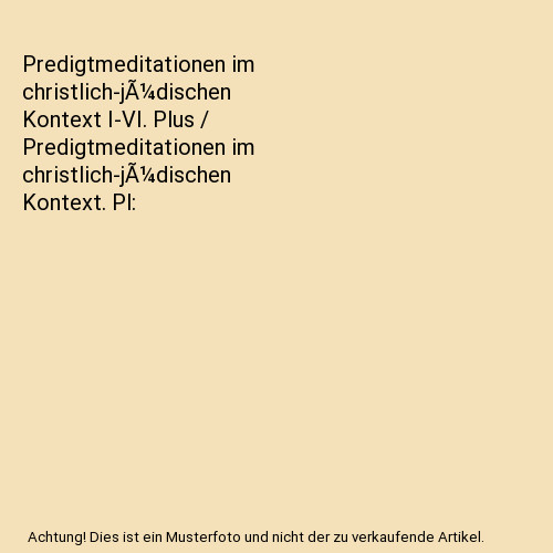 Predigtmeditationen Im Christlich-JÃÂ¼Dischen Kontext I-Vi. Plus / Predigtmedit