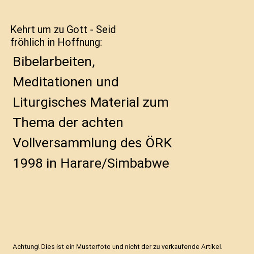 Kehrt Um Zu Gott - Seid FrÃ¶Hlich In Hoffnung: Bibelarbeiten, Meditationen Und L