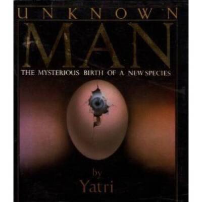 Unknown Man: The Mysterious Birth of a New Species - Paperback By Yatri - GOOD