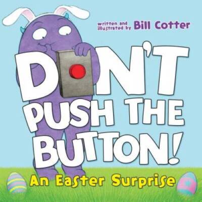 Dont Push the Button An Easter Surprise - Board book By Cotter, Bill - NEW