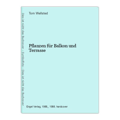 Pflanzen für Balkon und Terrasse Wellsted, Tom: