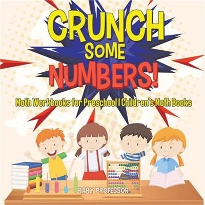 Crunch Some Numbers! Math Workbooks for Preschool Children's Math Books (Paperba