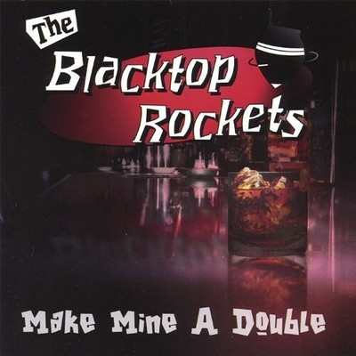 The  BLACKTOP ROCKETS - Make Mine A Double CD  2007