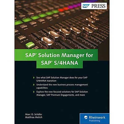 SAP SOLUTION MANAGER FOR SAP S/4HANA: MANAGING YOUR By Marc O Schafer & Matthias