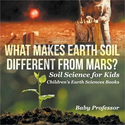 What Makes Earth Soil Different from Mars? - Soil Science for Kids Children's Ea