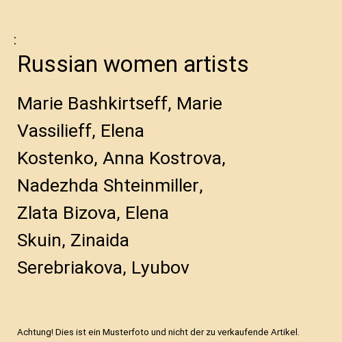 Russian Women Artists: Marie Bashkirtseff, Marie Vassilieff, Elena Kostenko, Ann