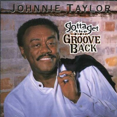 Johnnie Taylor - Gotta Get the Groove Back [New CD]