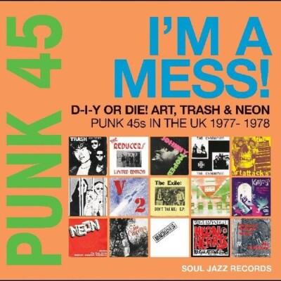 Soul Jazz Records Pr - Punk 45: Im A Mess D-i-y Or Die Art Trash & Neon - Punk 4