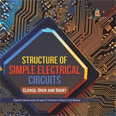Structure of Simple Electrical Circuits: Closed, Open and Short Electric Generat