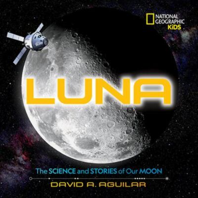 Luna: The Science and Stories of Our Moo- 1426333226, hardcover, David A Aguilar