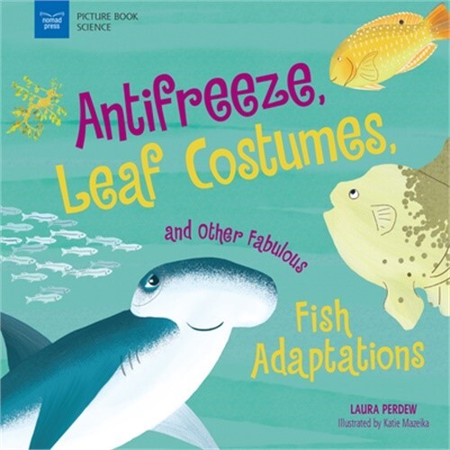 Anti-Freeze, Leaf Costumes, and Other Fabulous Fish Adaptations (Hardback or Cas
