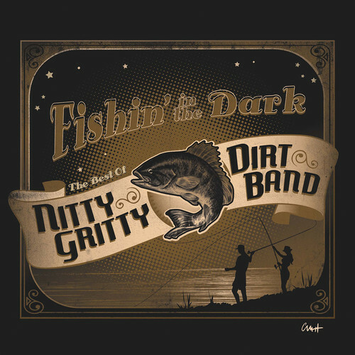Fishin in the Dark: the Best of the Nitty Gritty Dirt Band by The
