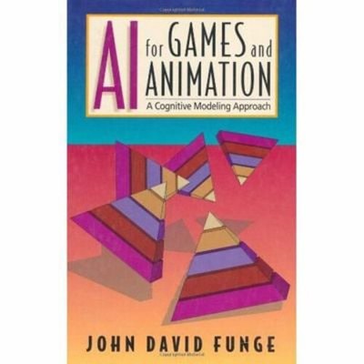 AI for Games and Animation : A Cognitive Modeling Approach John D