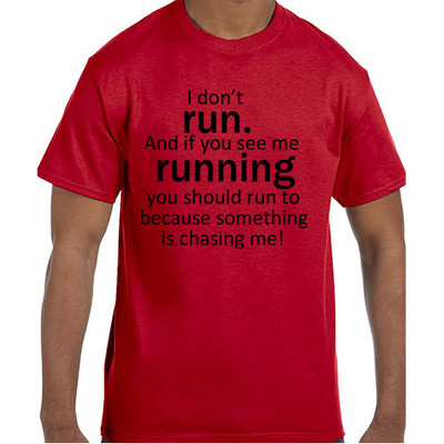 Funny Humor I Don't Run.  If I am Running Something is Chasing Me T-Shirt tshirt