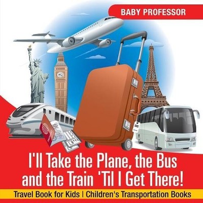 Baby Professor I'll Take the Plane, the Bus and the Train 'Til I G (Taschenbuch)