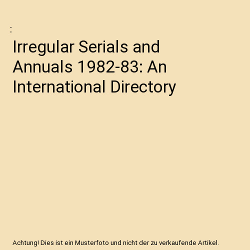 Irregular Serials And Annuals 1982-83: An International Directory