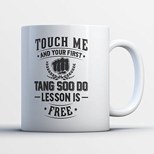 Funny Tang Soo Do Mug - Touch Me And Your First Tang Soo Do Lesson Is Free - Bes