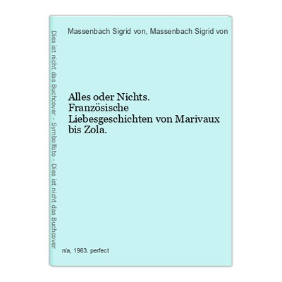 Alles oder Nichts. Französische Liebesgeschichten von Marivaux bis Zola. Sigrid 